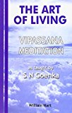The Art Of Living: Vipassana Meditation As Taught By S.N. Goenka