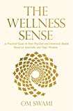 The Wellness Sense: A practical guide to your physical and emotional health based on Ayurvedic and yogic wisdom