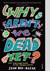 Why Aren't We Dead Yet?: The Survivor's Guide to the Immune System