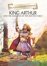 OM ILLUSTRATED CLASSICS KING ARTHUR AND THE KNIGHTS OF THE ROUND TABLE