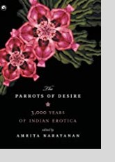 Parrots of Desire: 3,000 Years of Indian Erotica