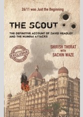 The Scout: The Definitive Account of David Headley and the Mumbai Attacks