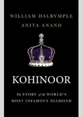 Kohinoor: The Story of the Worldâ€™s Most Infamous Diamond
