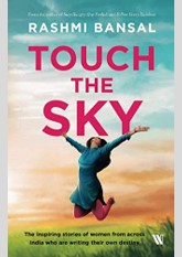 Touch the Sky: The inspiring stories of women from across India who are writing their own destiny