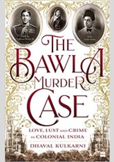 The Bawla Murder Case: Love, Lust and Crime in Colonial India